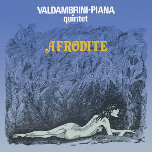 Valdambrini-Piana Quintet <br />AFRODITE
