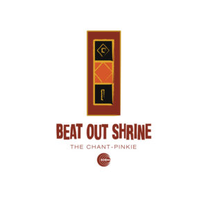 Beat Out Shrine <br />THE CHANT / PINKIE