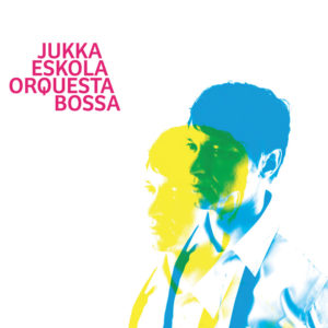 Jukka Eskola <br />ORQUESTA BOSSA