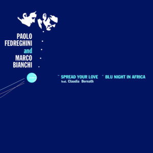 Paolo Fedreghini and Marco Bianchi <br />SPREAD YOUR LOVE / BLU NIGHT IN AFRICA