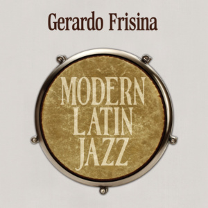 Gerardo Frisina <br />MODERN LATIN JAZZ