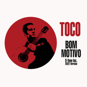 Toco <br />BOM MOTIVO (S-Tone Inc. 2022 Version)