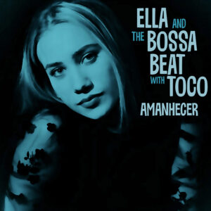 Ella and the Bossa Beat with Toco <br />AMANHECER