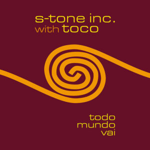 S-Tone Inc. with Toco <br />TODO MUNDO VAI