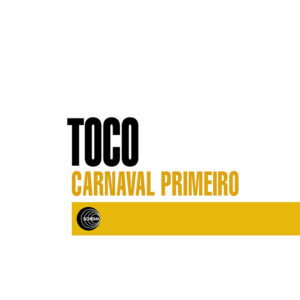 Toco <br />CARNAVAL PRIMEIRO