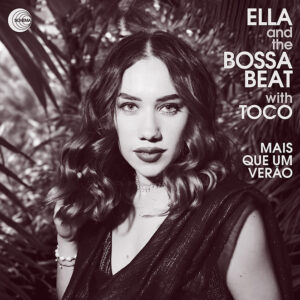 Ella and the Bossa Beat with Toco <br />MAIS QUE UM VERÃO