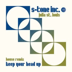 S-Tone Inc. feat. Julia St. Louis <br />KEEP YOUR HEAD UP House remix